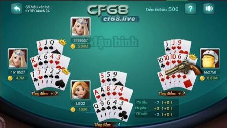 Game Poker Mậu Binh – Game Bất Hủ CF68