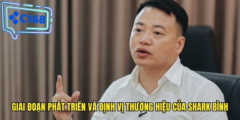 Giai đoạn phát triển và định vị thương hiệu của Shark Bình